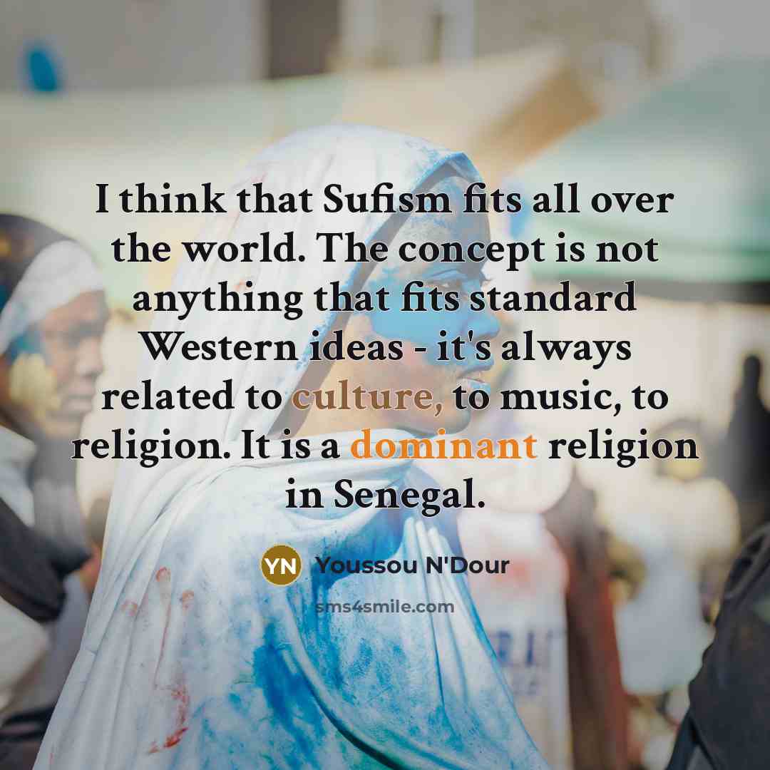 “I think that Sufism fits all over the world. The…” quote by Youssou N'Dour
