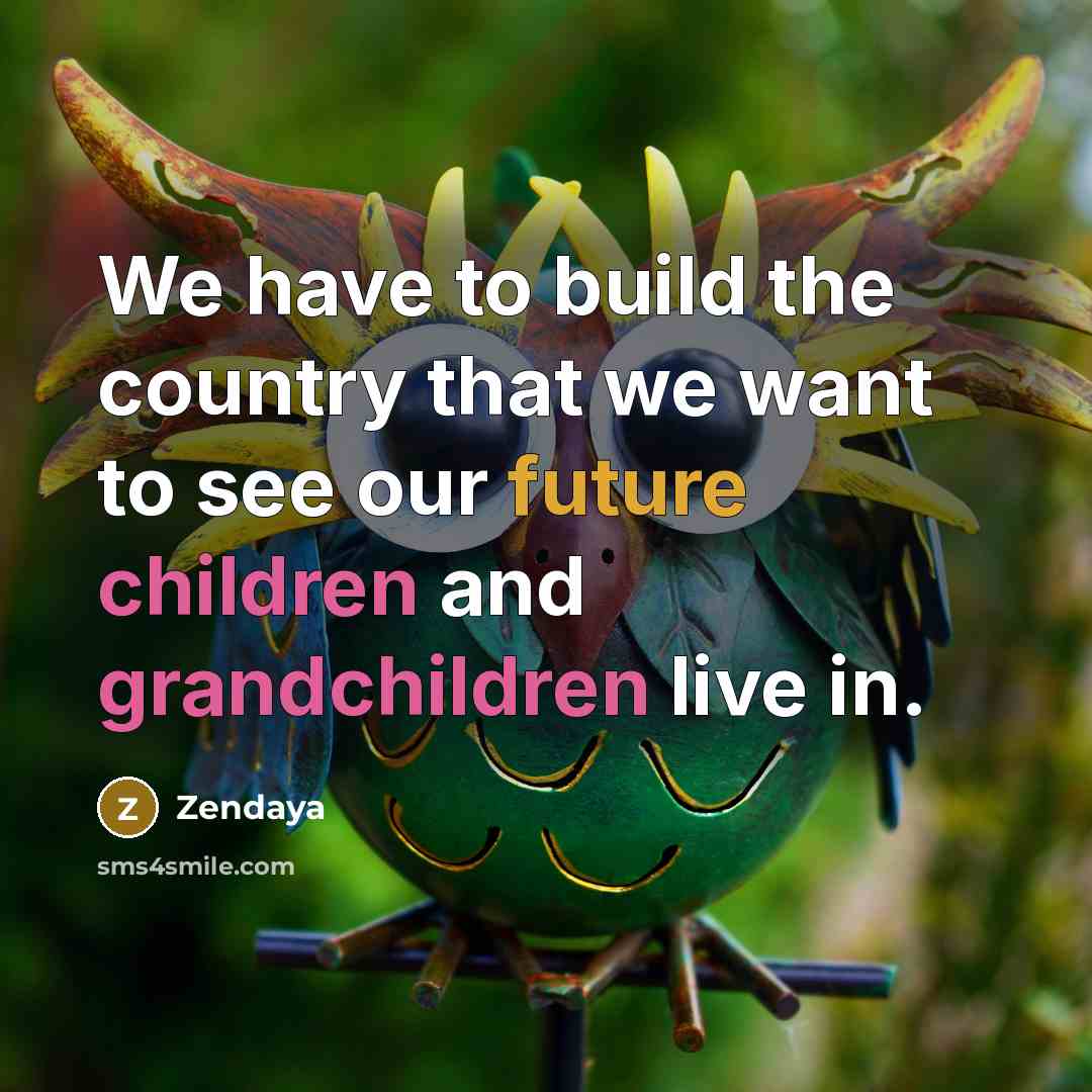 “We have to build the country that we want to…” quote by Zendaya