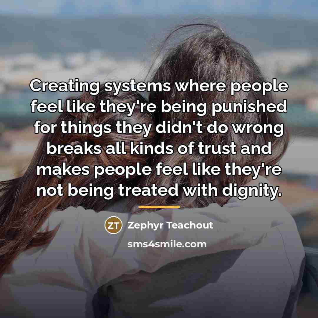 “Creating systems where people feel like they're being punished for…” quote by Zephyr Teachout