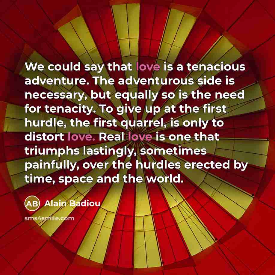 “We could say that love is a tenacious adventure. The…” quote by Alain Badiou
