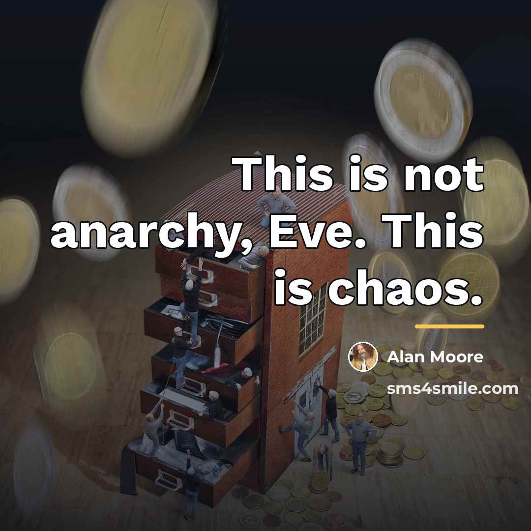 “This is not anarchy, Eve. This is chaos.…” quote by Alan Moore