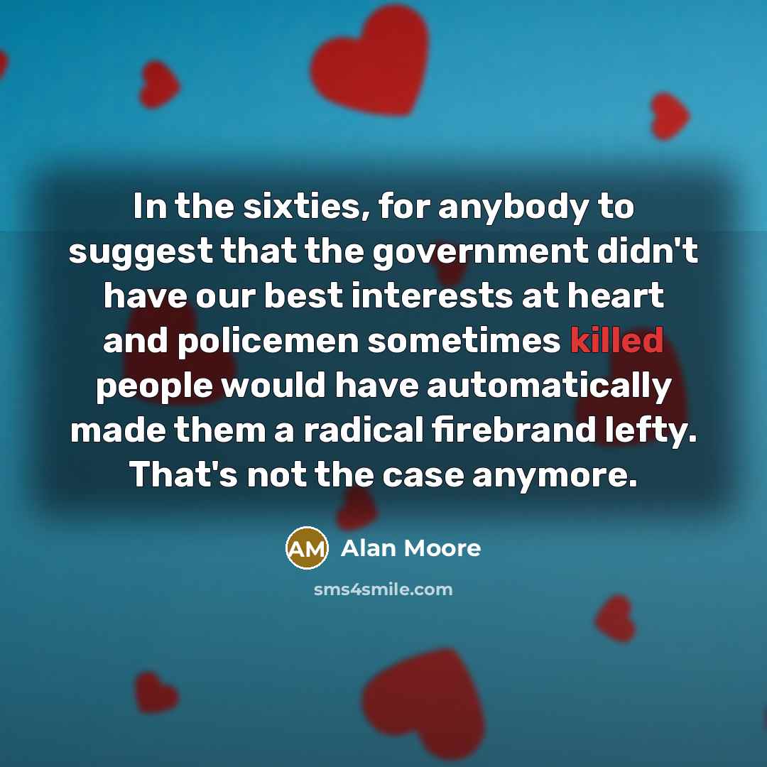 “In the sixties, for anybody to suggest that the government…” quote by Alan Moore