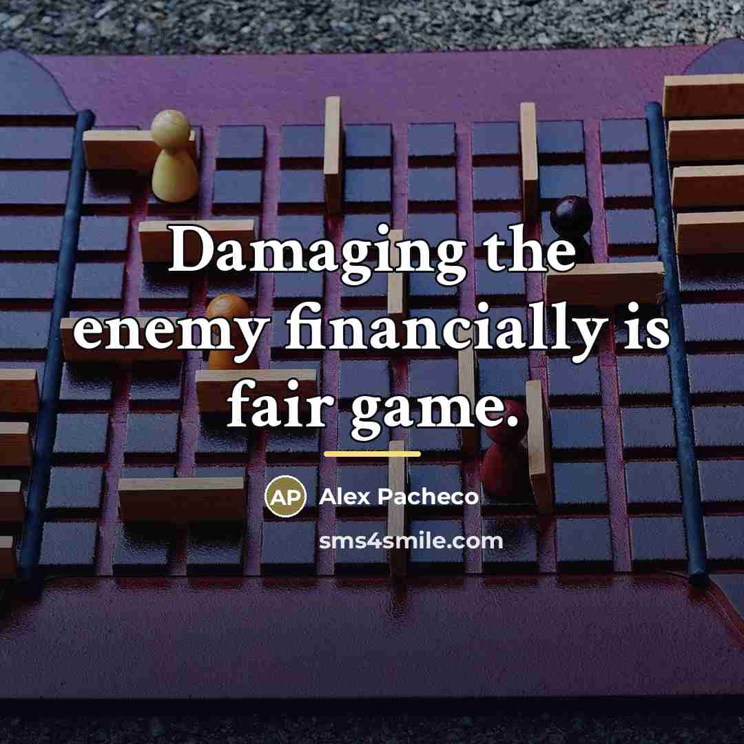 “Damaging the enemy financially is fair game.…” quote by Alex Pacheco