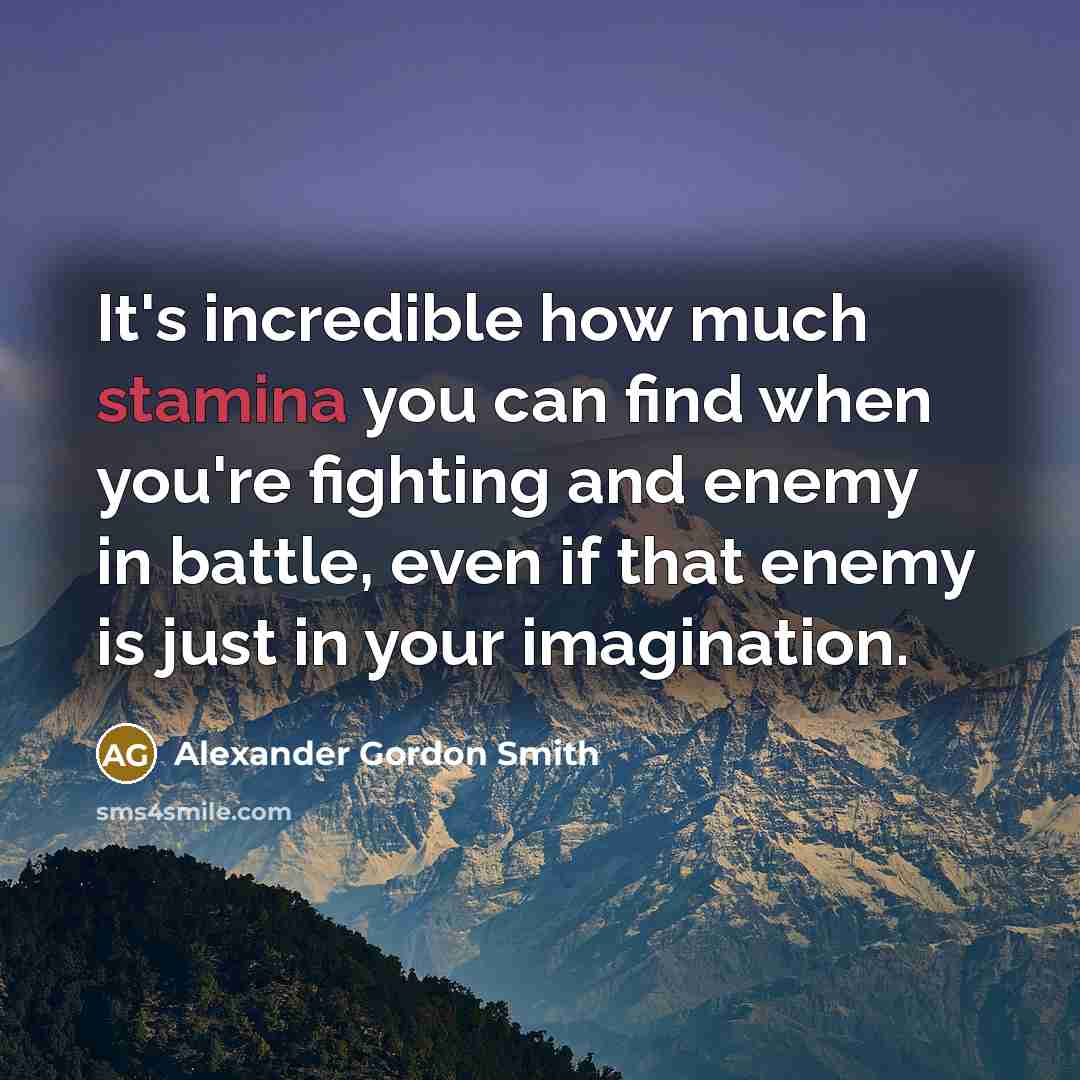 “It's incredible how much stamina you can find when you're…” quote by Alexander Gordon Smith