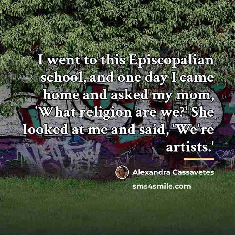 “I went to this Episcopalian school, and one day I…” quote by Alexandra Cassavetes