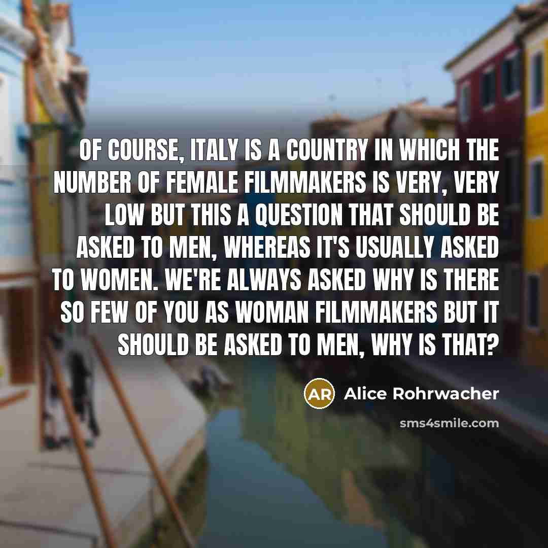 “Of course, Italy is a country in which the number…” quote by Alice Rohrwacher