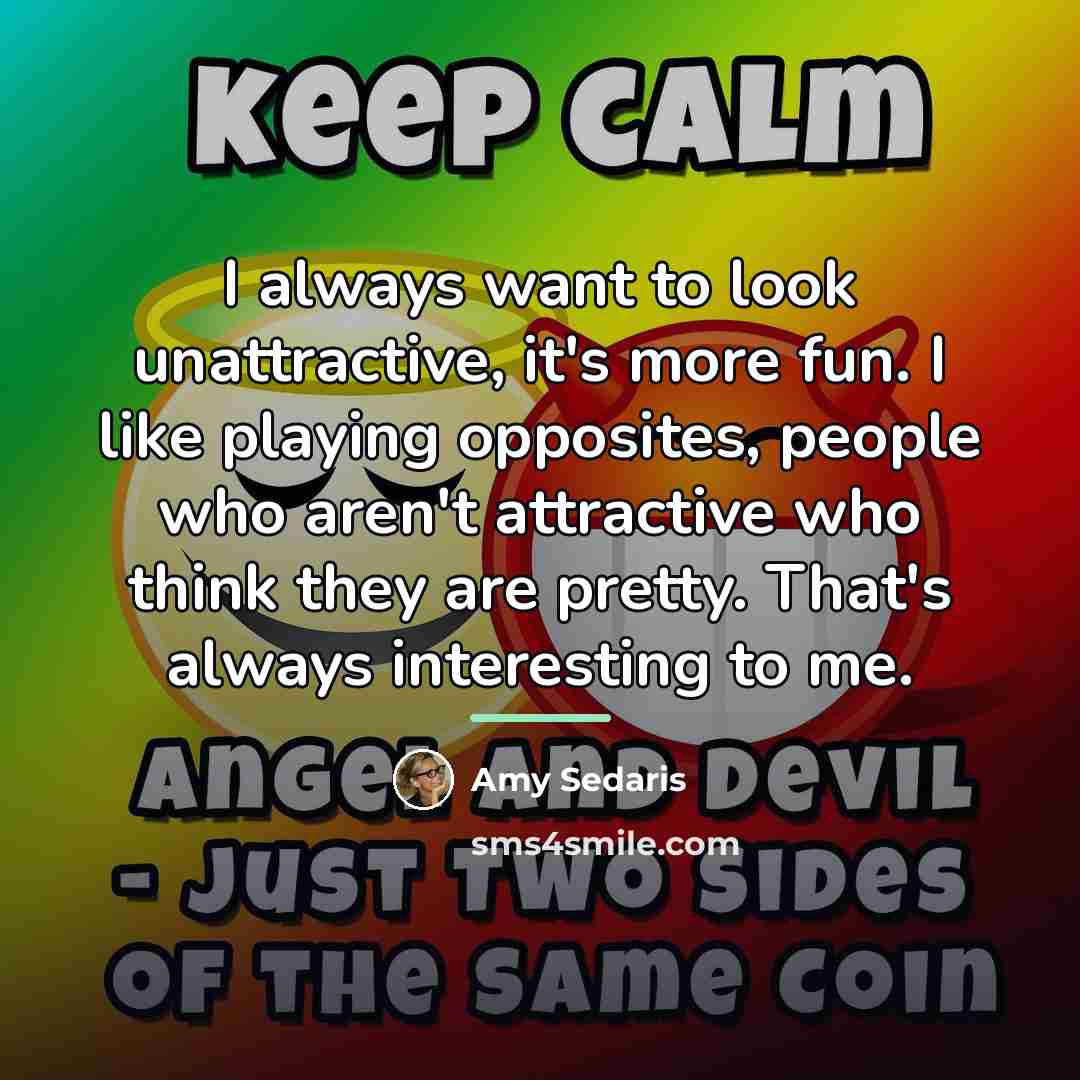 “I always want to look unattractive, it's more fun. I…” quote by Amy Sedaris