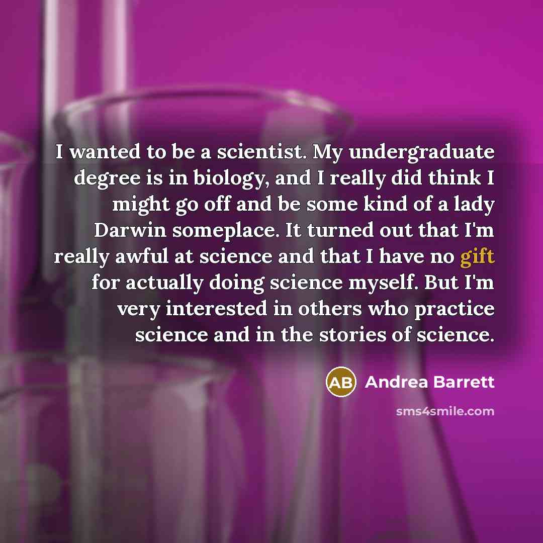 “I wanted to be a scientist. My undergraduate degree is…” quote by Andrea Barrett