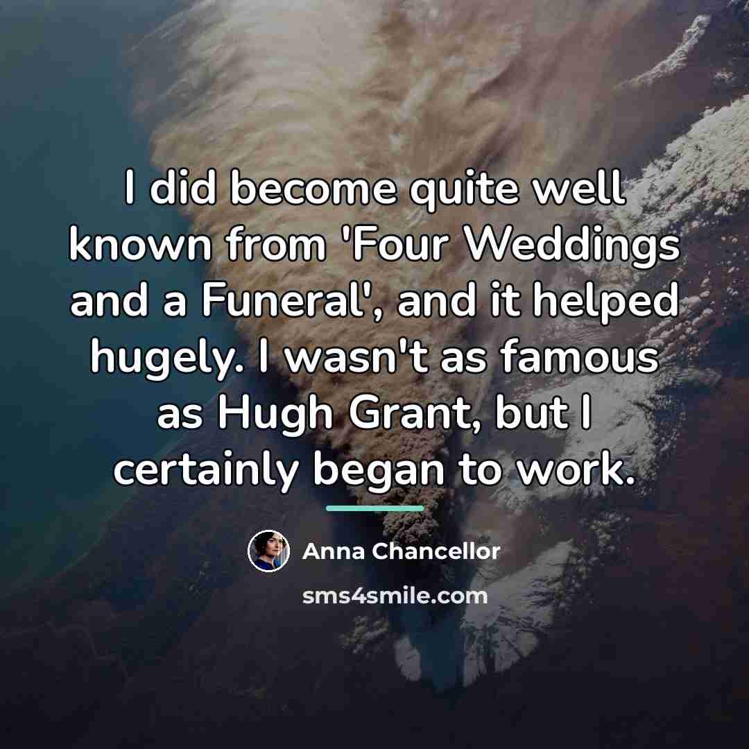 “I did become quite well known from 'Four Weddings and…” quote by Anna Chancellor