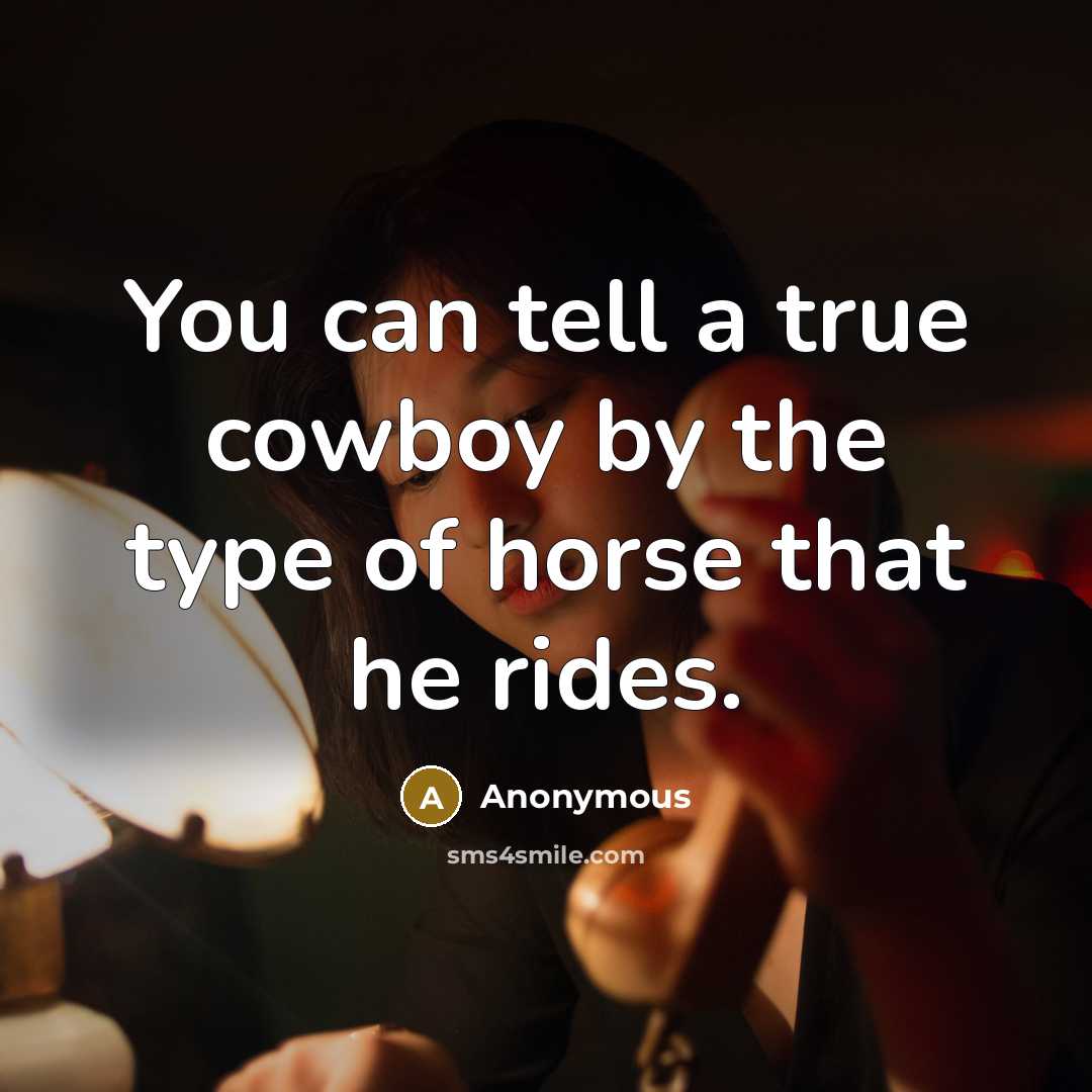 “You can tell a true cowboy by the type of…” quote by Anonymous