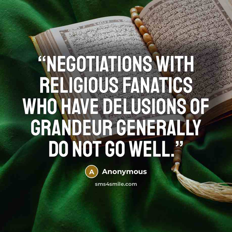 “Negotiations with religious fanatics who have delusions of grandeur generally do not go well.” quote by Anonymous
