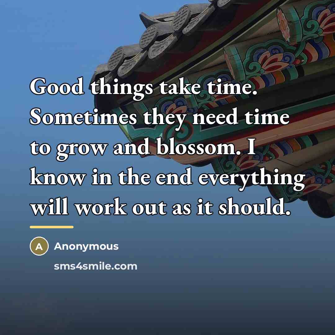 “Good things take time. Sometimes they need time to grow…” quote by Anonymous