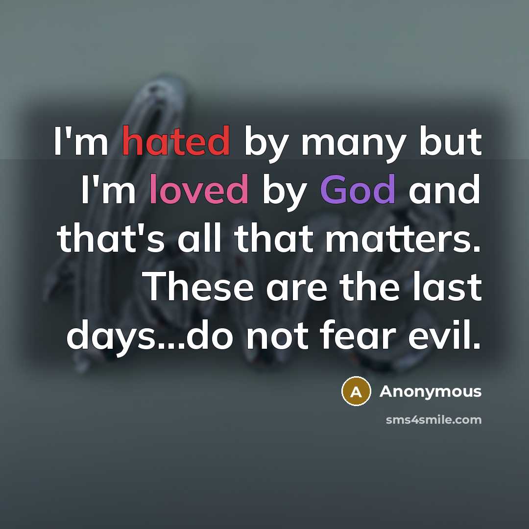 “I'm hated by many but I'm loved by God and…” quote by Anonymous