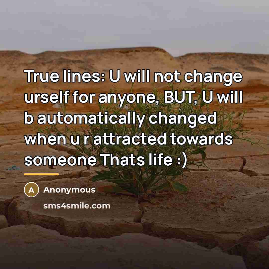 “True lines: U will not change urself for anyone, BUT,…” quote by Anonymous