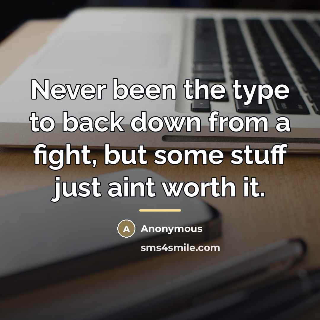 “Never been the type to back down from a fight,…” quote by Anonymous
