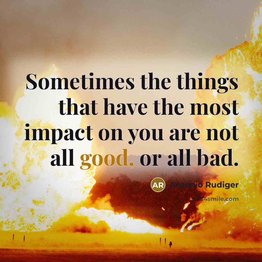 “Sometimes the things that have the most impact on you…” quote by Antonio Rudiger