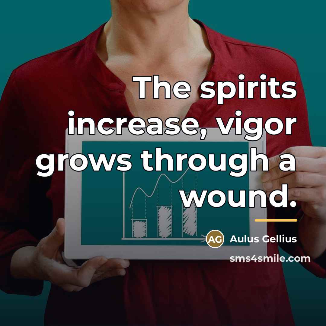 “The spirits increase, vigor grows through a wound.…” quote by Aulus Gellius