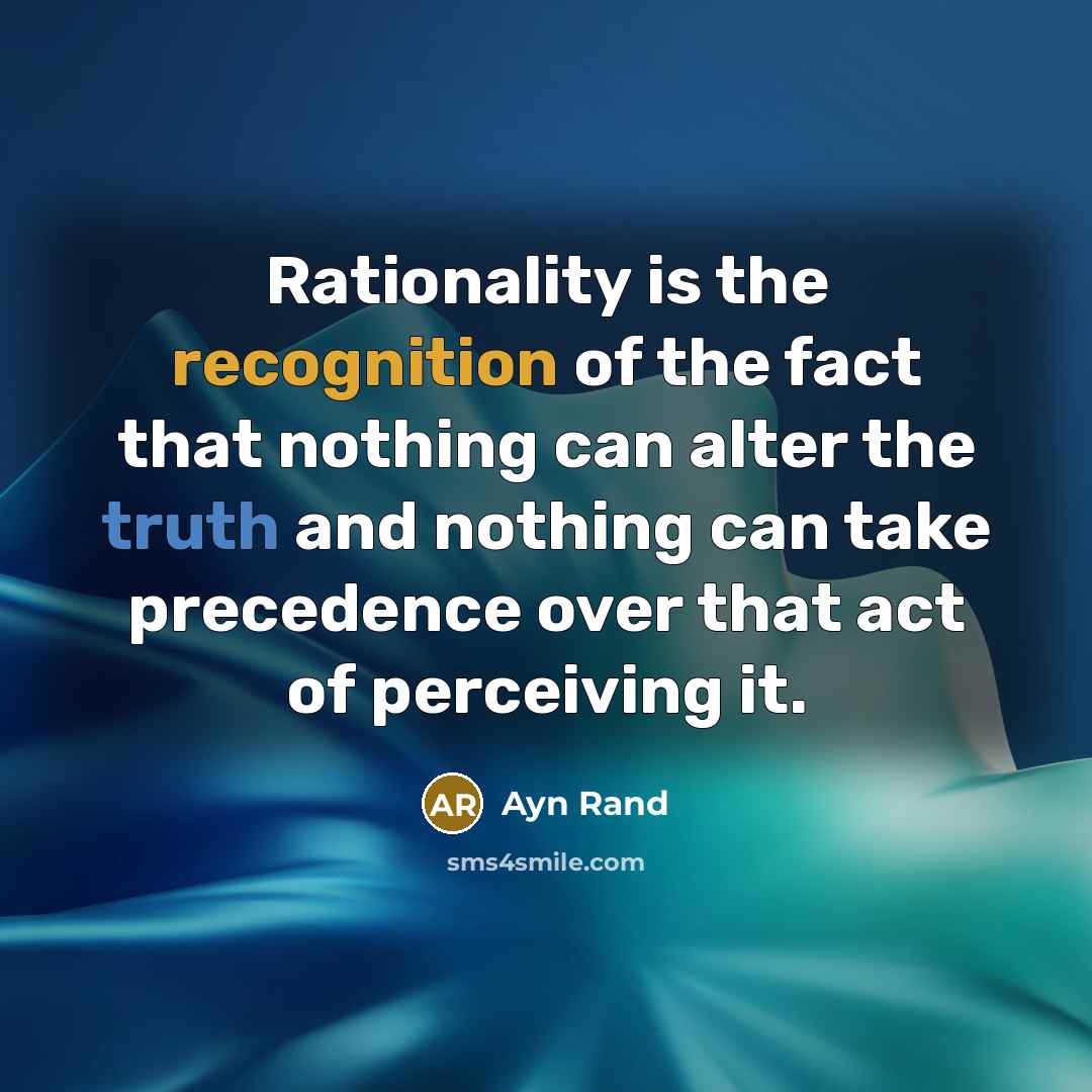 “Rationality is the recognition of the fact that nothing can…” quote by Ayn Rand
