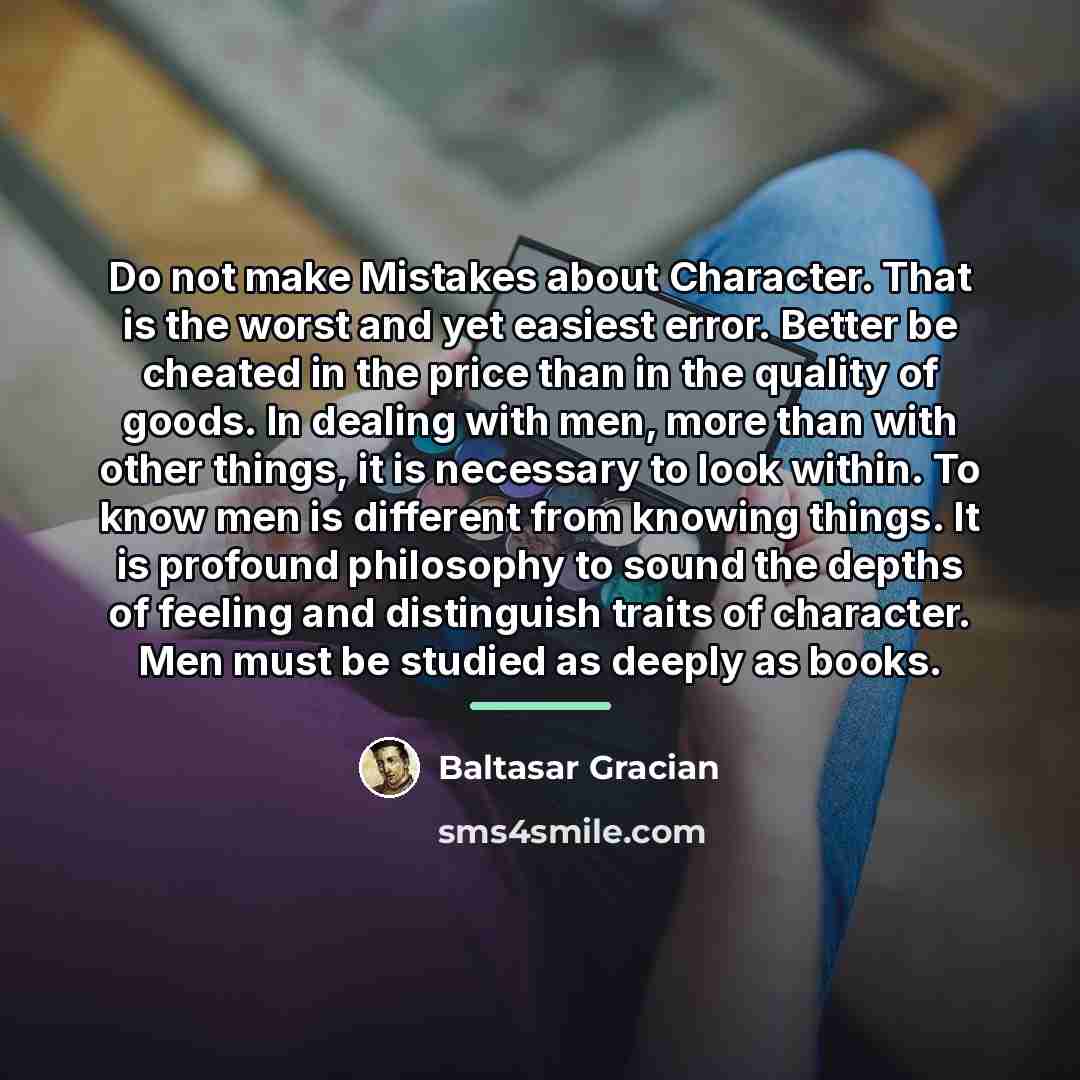 “Do not make Mistakes about Character. That is the worst…” quote by Baltasar Gracian