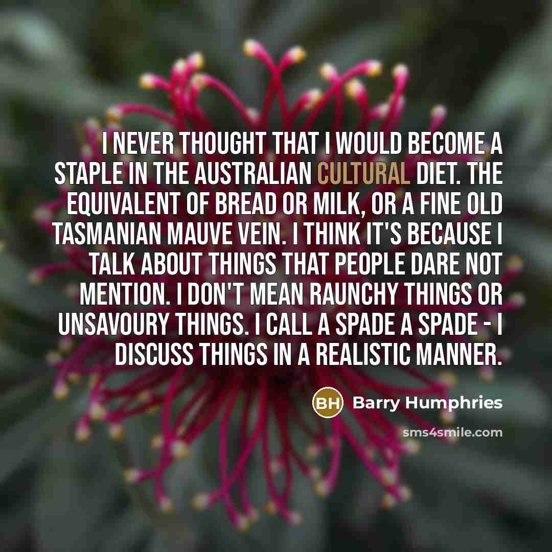 “I never thought that I would become a staple in…” quote by Barry Humphries