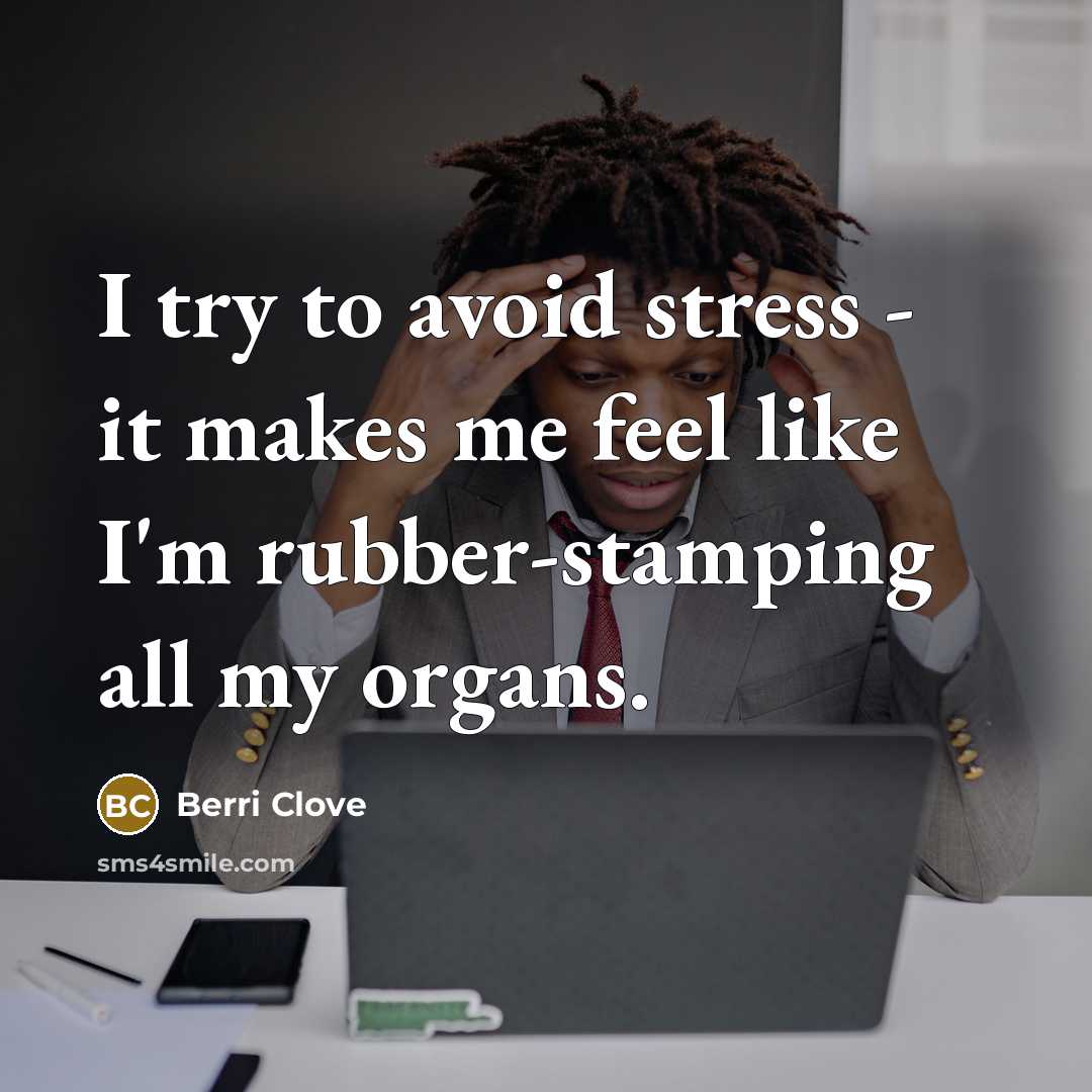 “I try to avoid stress - it makes me feel…” quote by Berri Clove