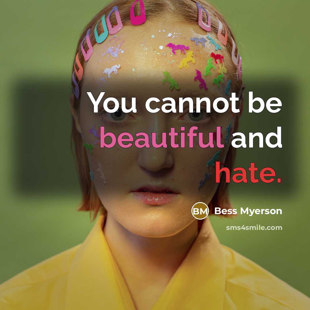 “You cannot be beautiful and hate.…” quote by Bess Myerson