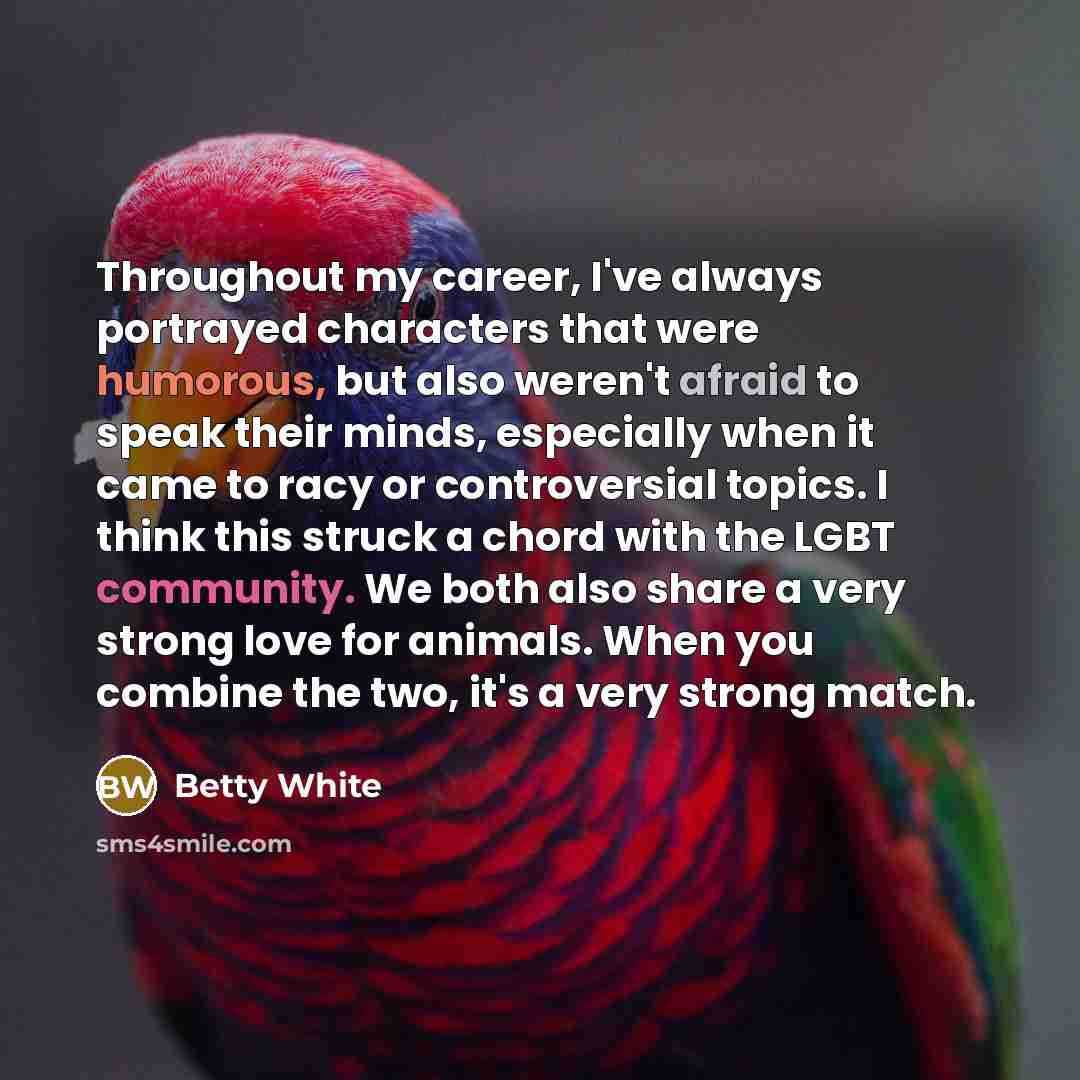 “Throughout my career, I've always portrayed characters that were humorous,…” quote by Betty White