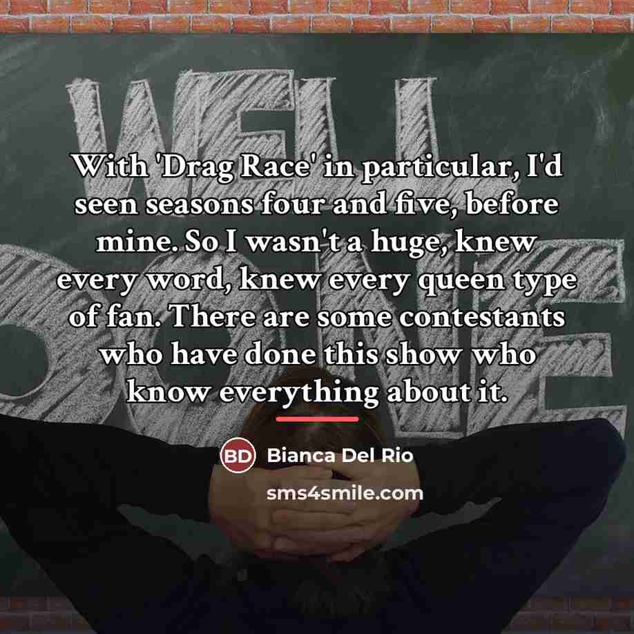 “With 'Drag Race' in particular, I'd seen seasons four and…” quote by Bianca Del Rio