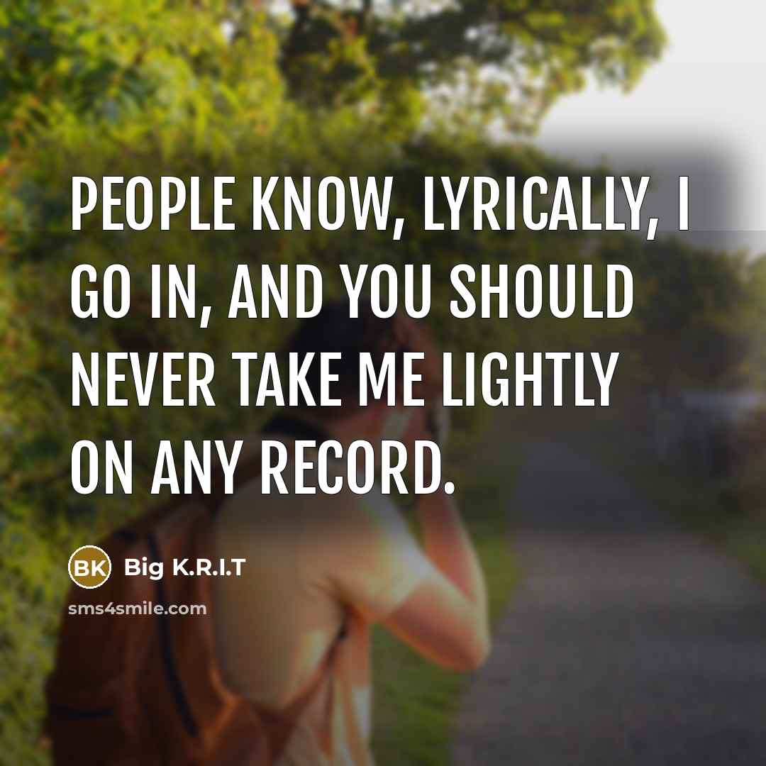 “People know, lyrically, I go in, and you should never…” quote by Big K.R.I.T