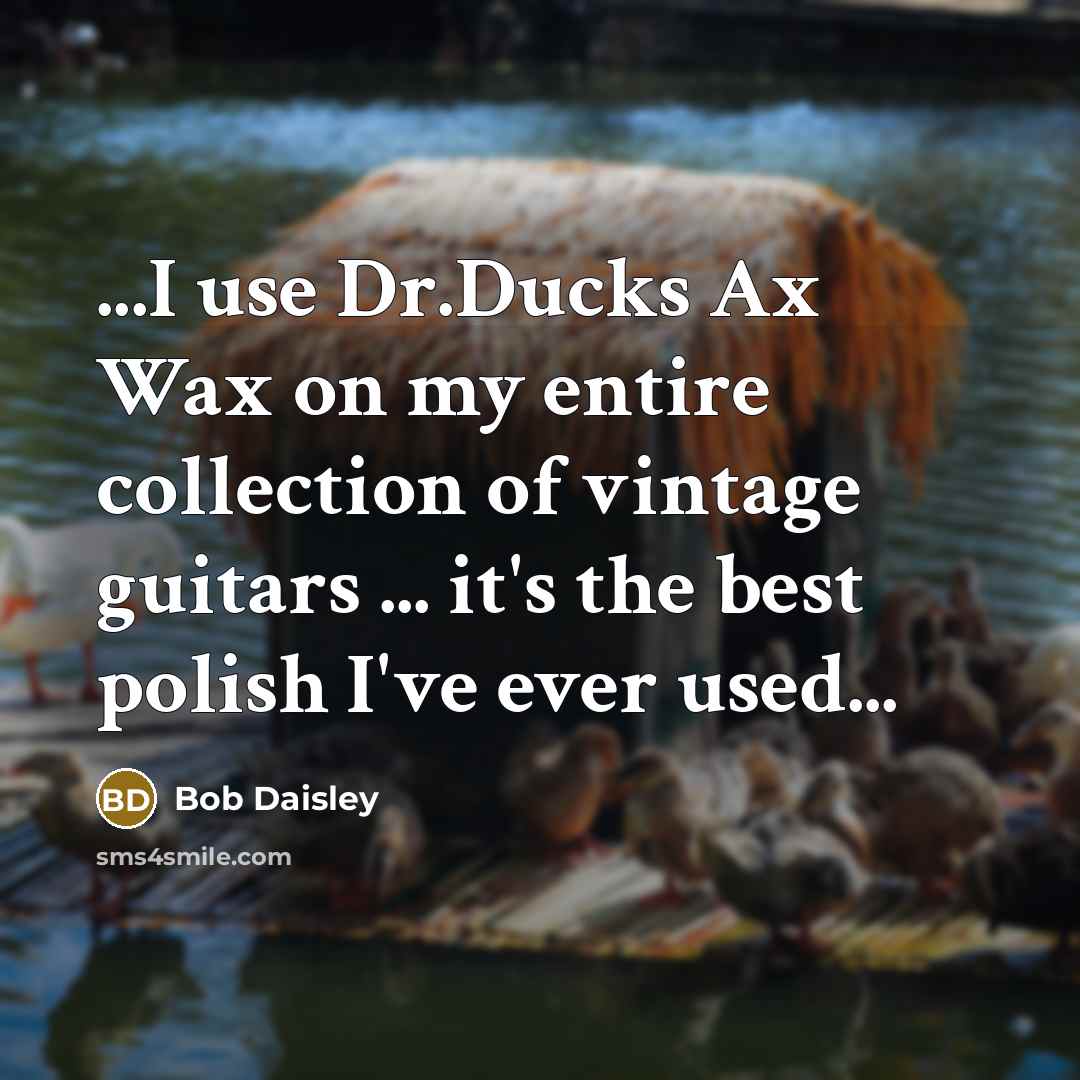 “...I use Dr.Ducks Ax Wax on my entire collection of vintage guitars ... it's the best polish I've ever used...” quote by Bob Daisley