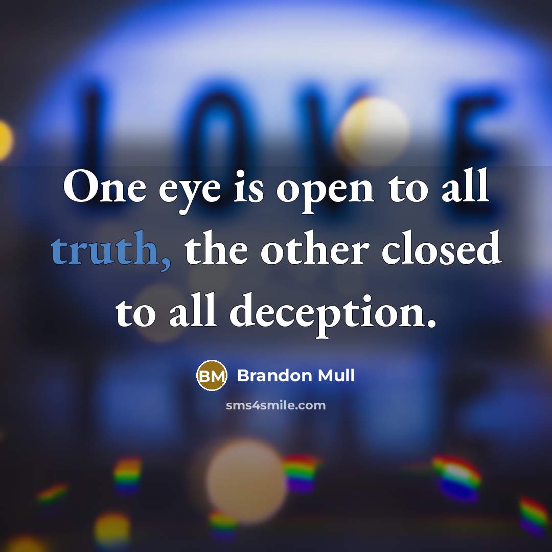 “One eye is open to all truth, the other closed…” quote by Brandon Mull