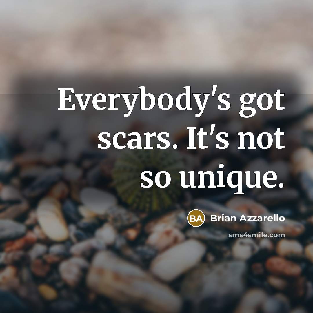 “Everybody's got scars. It's not so unique.…” quote by Brian Azzarello