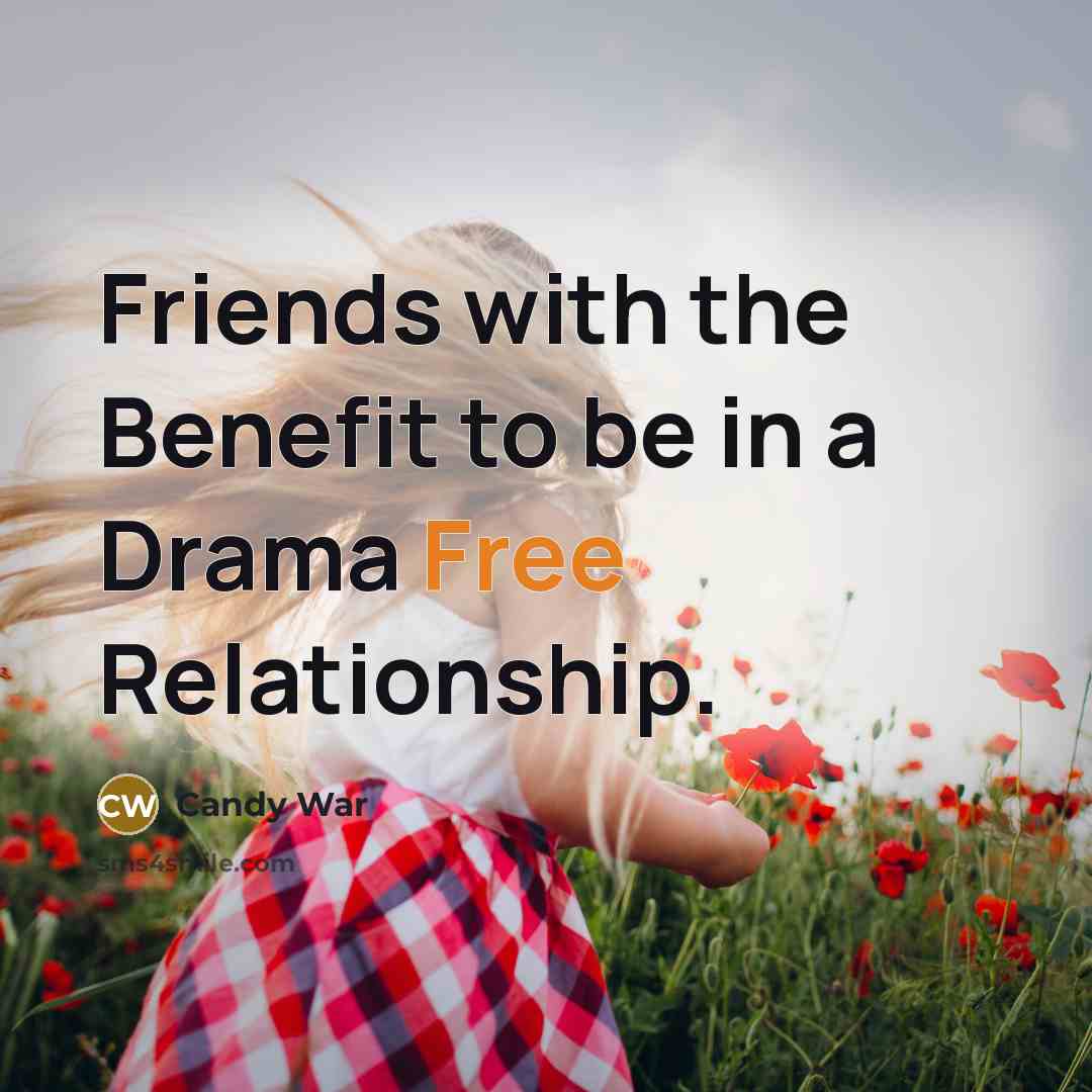 “Friends with the Benefit to be in a Drama Free Relationship.” quote by Candy War
