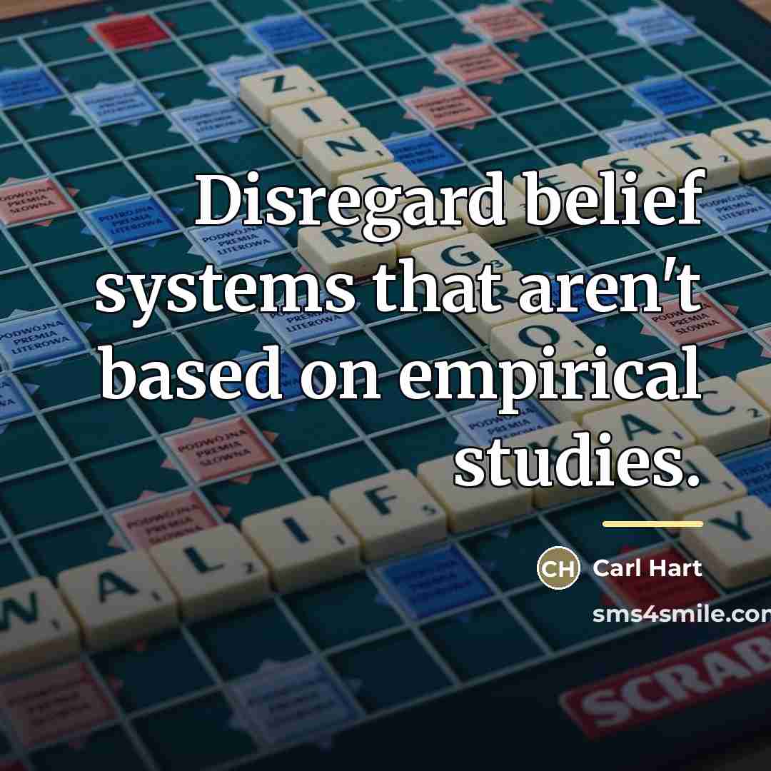 “Disregard belief systems that aren't based on empirical studies.…” quote by Carl Hart