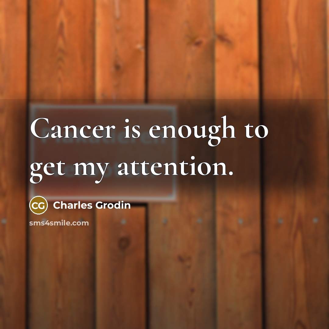 “Cancer is enough to get my attention.…” quote by Charles Grodin