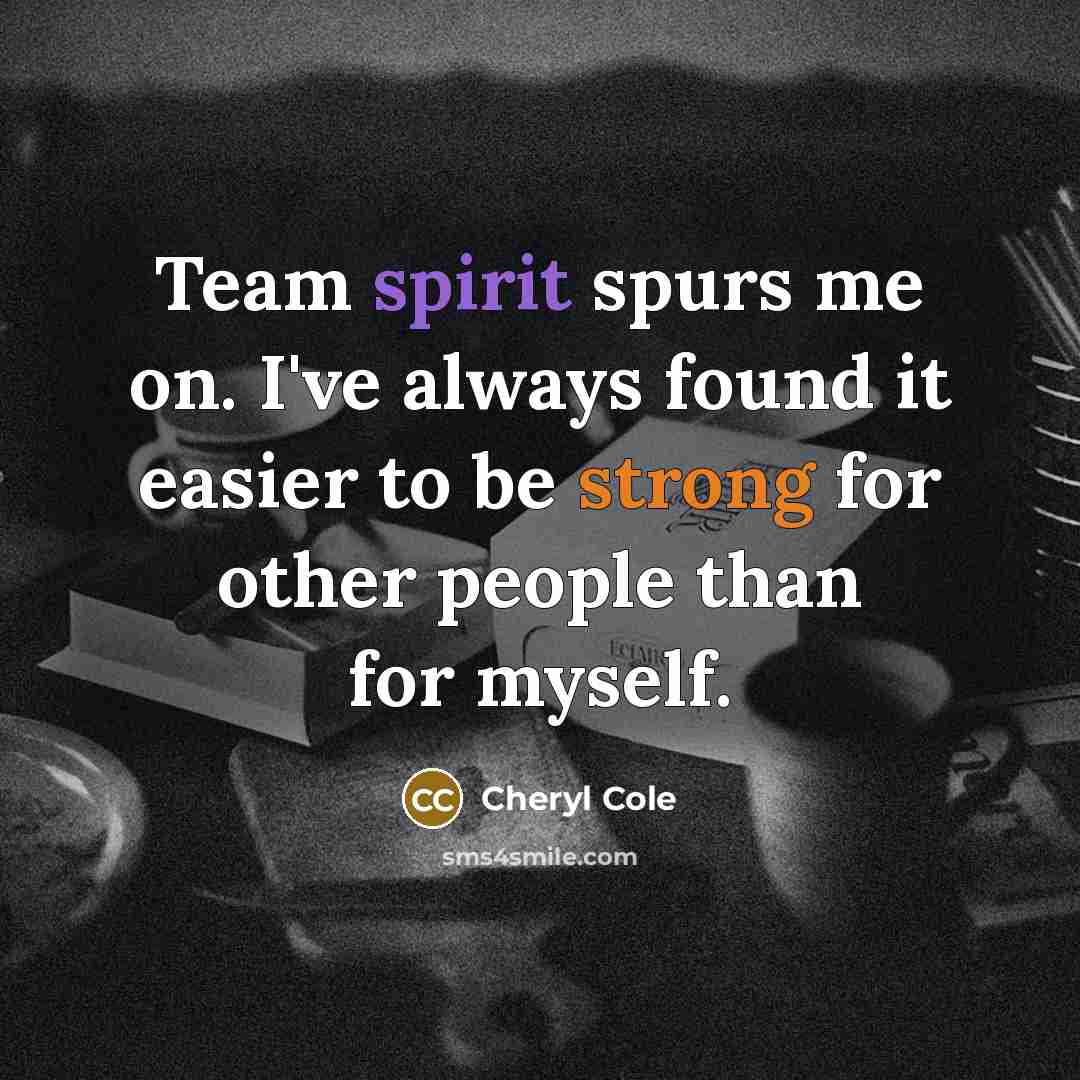 “Team spirit spurs me on. I've always found it easier…” quote by Cheryl Cole