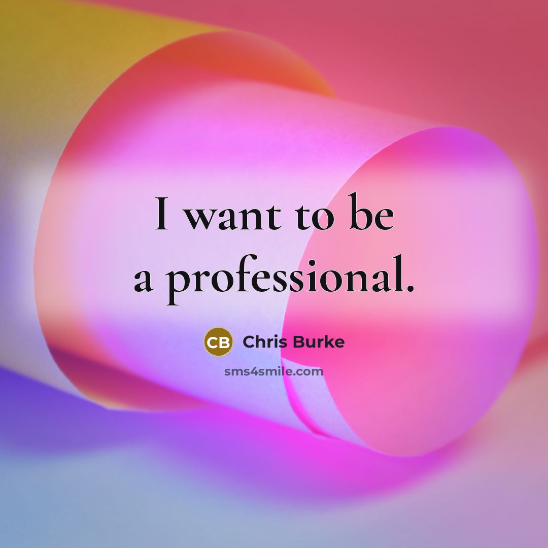 “I want to be a professional.…” quote by Chris Burke