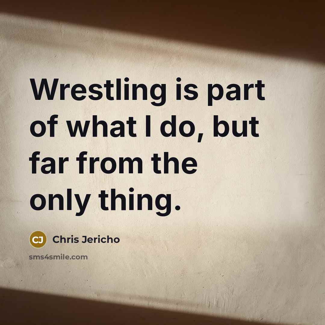“Wrestling is part of what I do, but far from…” quote by Chris Jericho