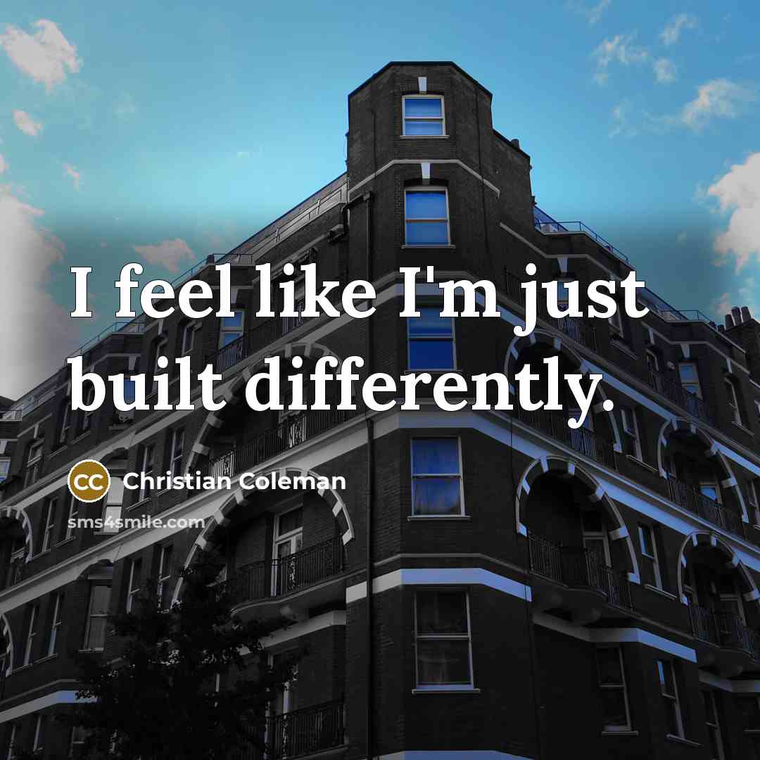 “I feel like I'm just built differently.” quote by Christian Coleman
