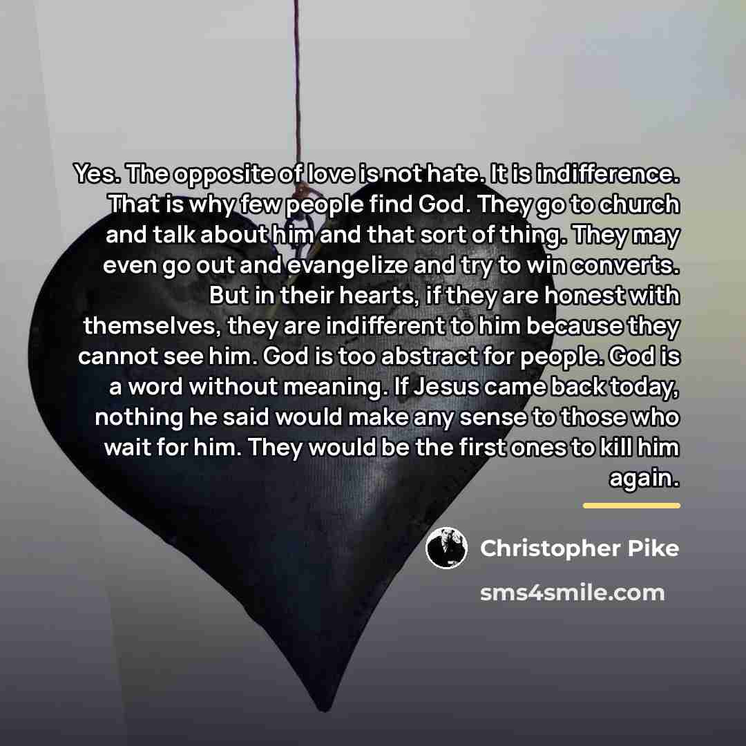 “Yes. The opposite of love is not hate. It is…” quote by Christopher Pike