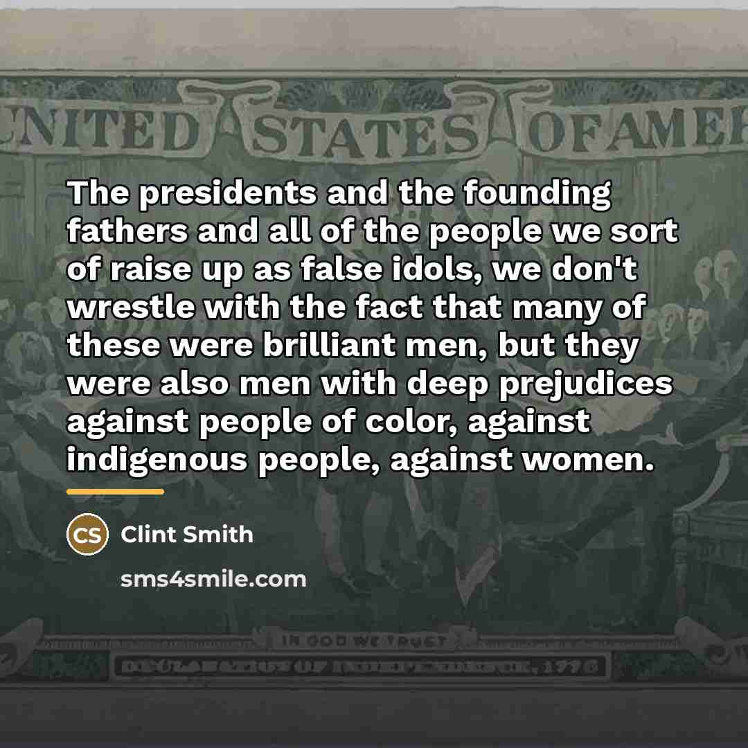 “The presidents and the founding fathers and all of the…” quote by Clint Smith