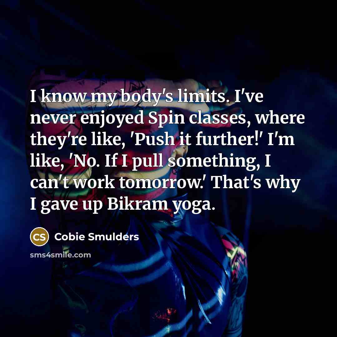 “I know my body's limits. I've never enjoyed Spin classes,…” quote by Cobie Smulders
