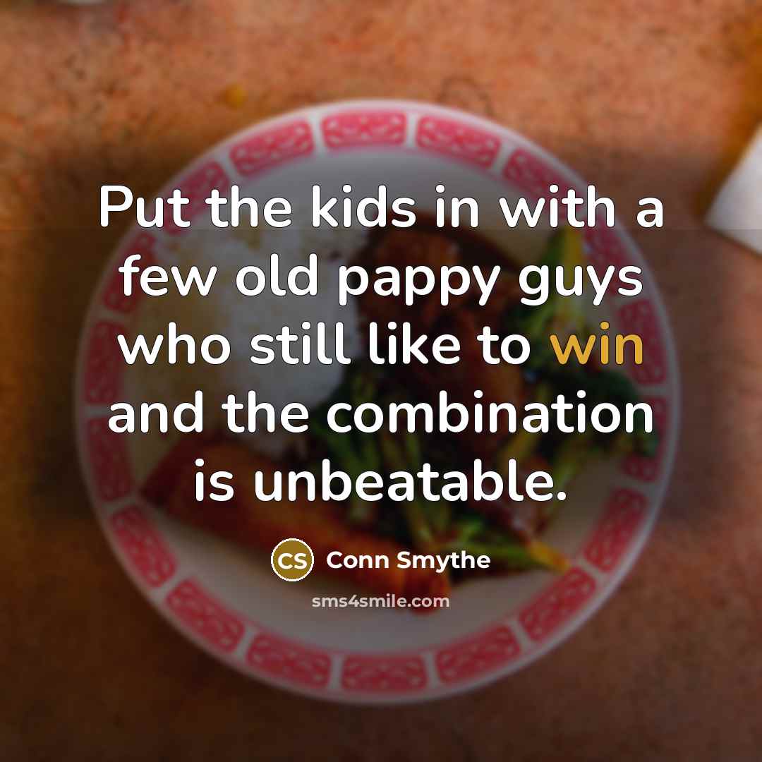 “Put the kids in with a few old pappy guys…” quote by Conn Smythe
