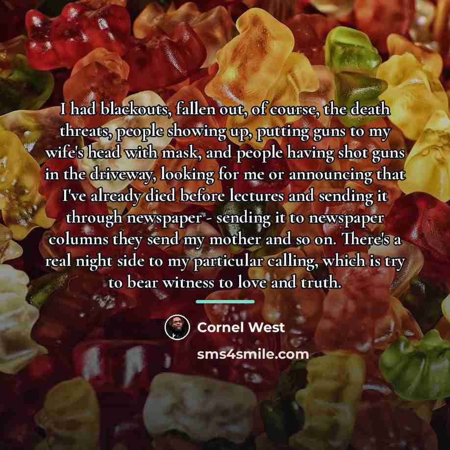 “I had blackouts, fallen out, of course, the death threats,…” quote by Cornel West