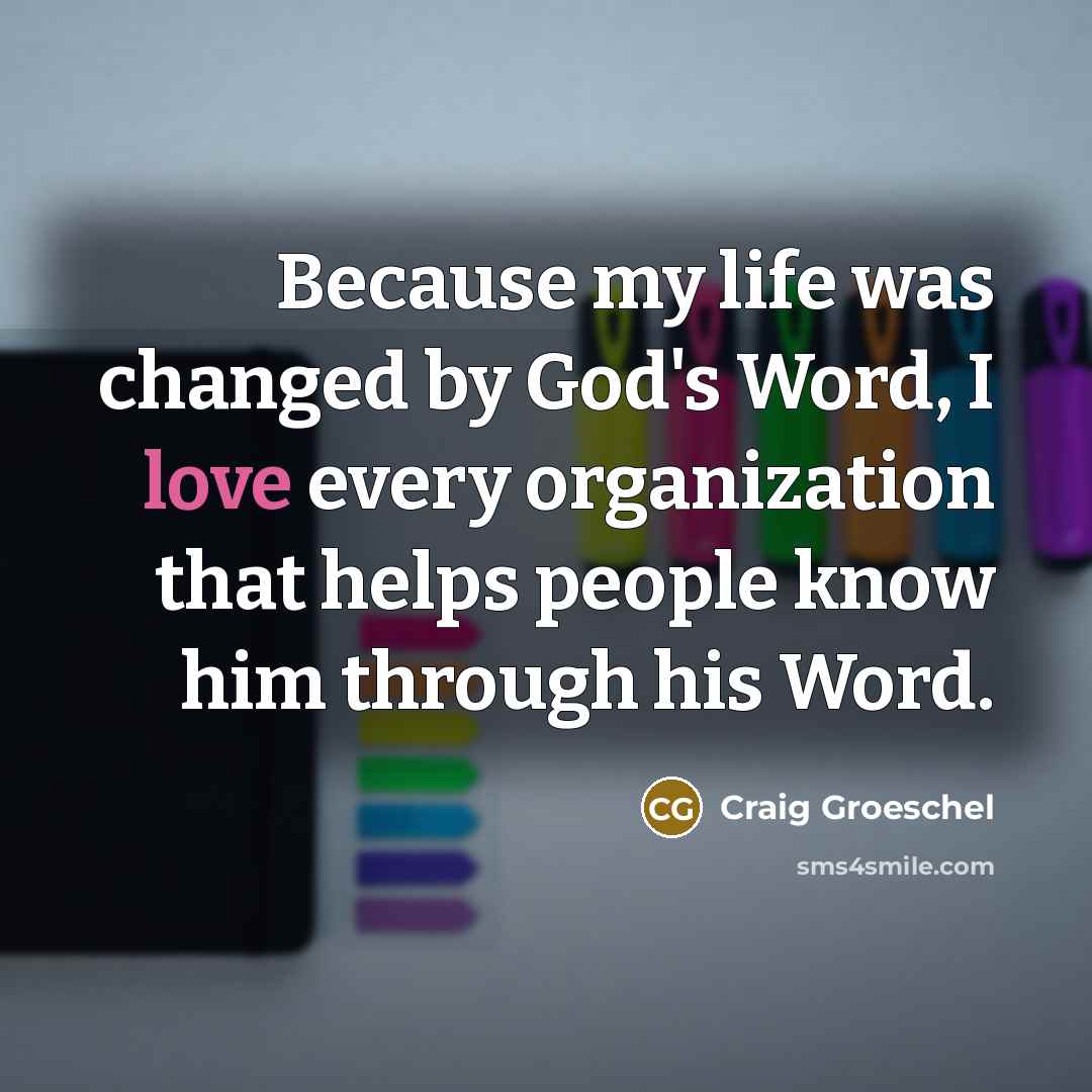 “Because my life was changed by God's Word, I love…” quote by Craig Groeschel