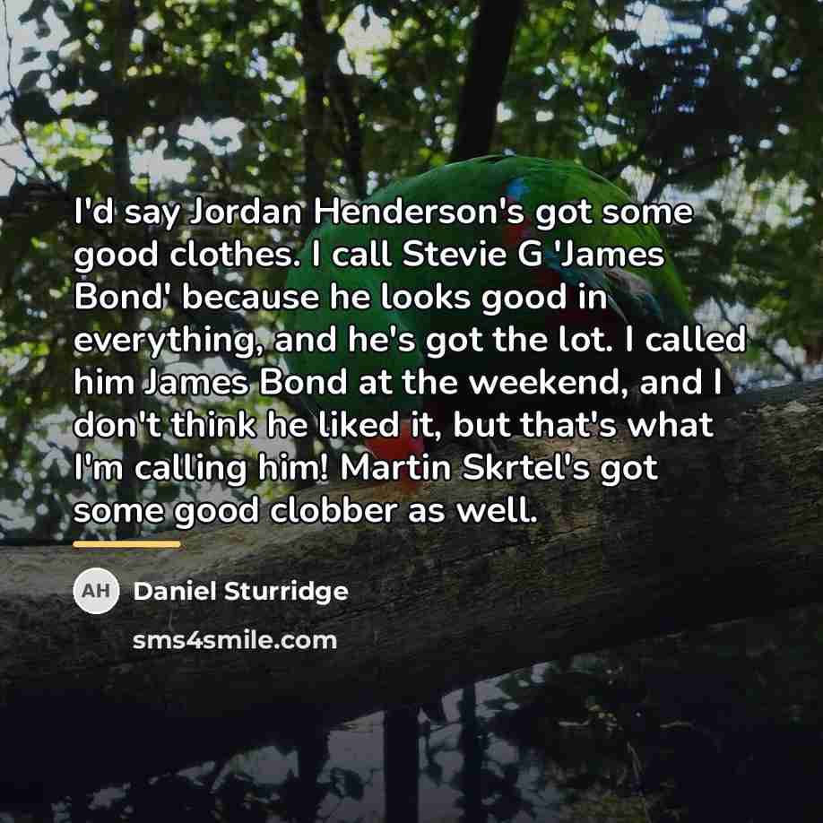 “I'd say Jordan Henderson's got some good clothes. I call…” quote by Daniel Sturridge