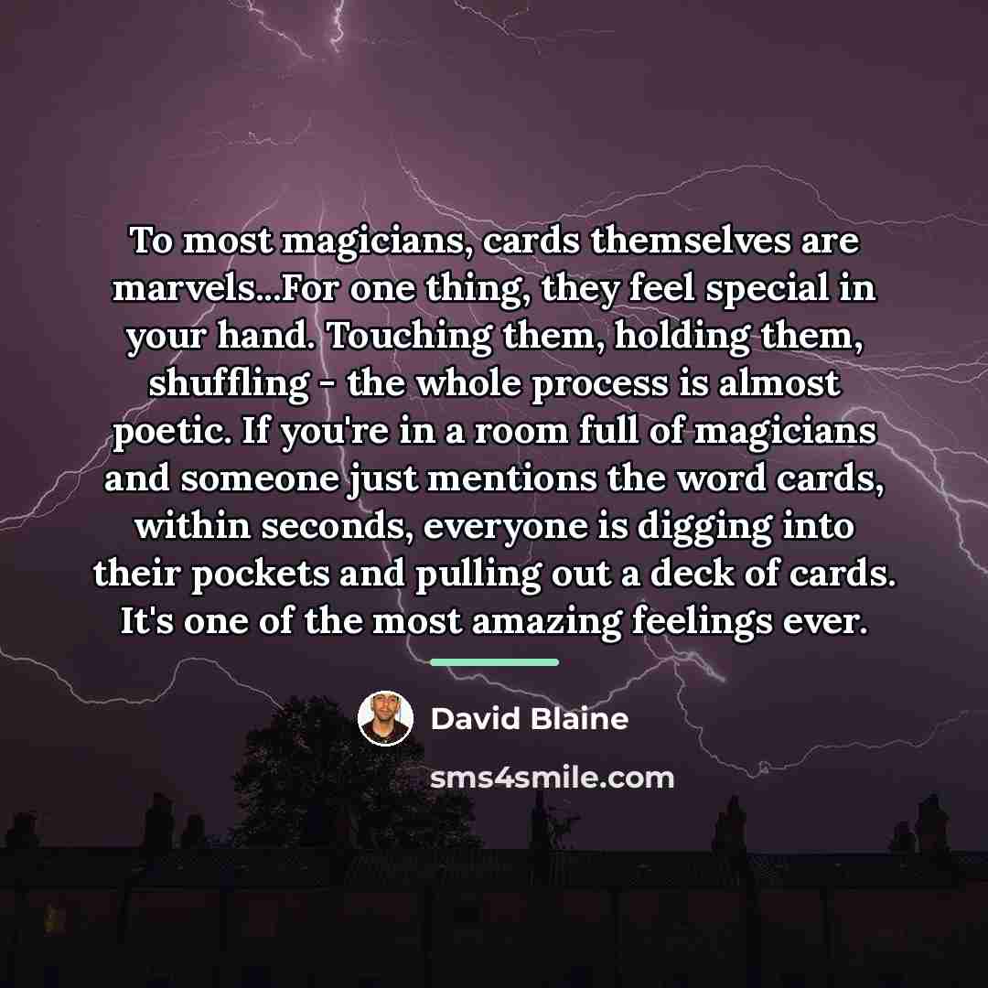 “To most magicians, cards themselves are marvels...For one thing, they…” quote by David Blaine