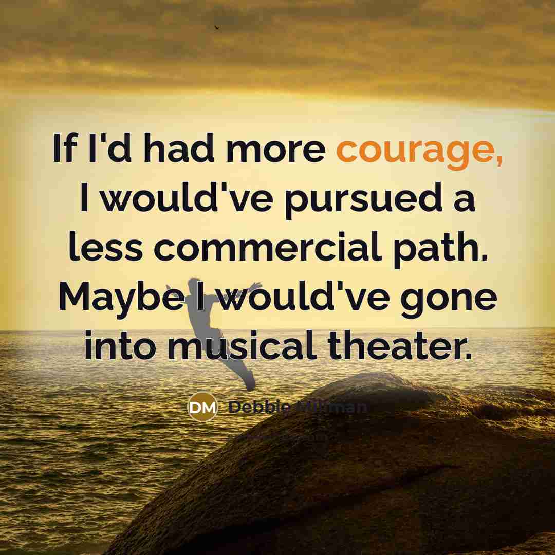 “If I'd had more courage, I would've pursued a less…” quote by Debbie Millman
