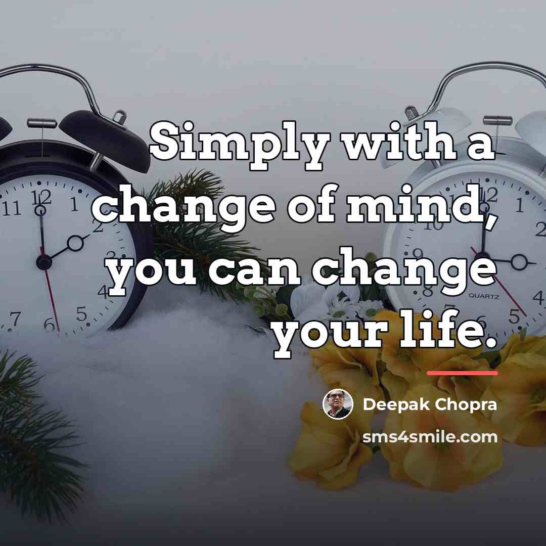 “Simply with a change of mind, you can change your…” quote by Deepak Chopra