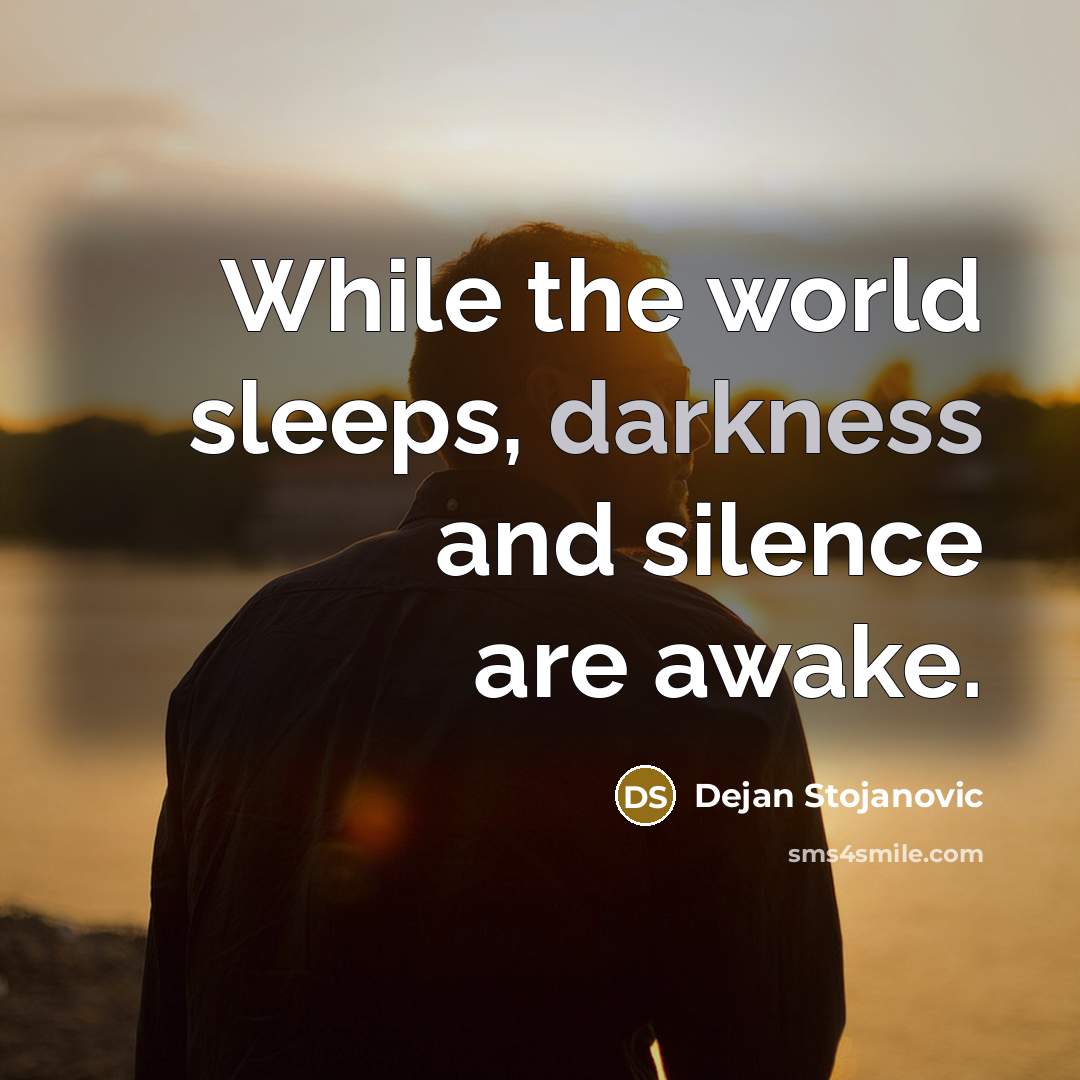 “While the world sleeps, darkness and silence are awake.” quote by Dejan Stojanovic